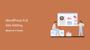 Read more about the article Um guia completo para iniciantes na edição completa de sites do WordPress