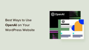 Read more about the article 14 melhores maneiras de usar a OpenAI em seu site WordPress