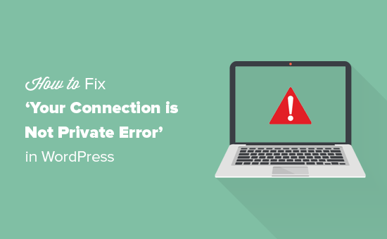 Read more about the article Como corrigir o erro “Connection is Not Private” (Guia do proprietário do site)