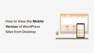 Read more about the article Como visualizar a versão móvel de sites do WordPress no desktop