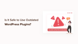 Read more about the article É seguro usar plug-ins desatualizados do WordPress? (Explicado)