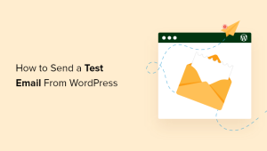 Read more about the article Como enviar um e-mail de teste do WordPress (a maneira mais fácil)