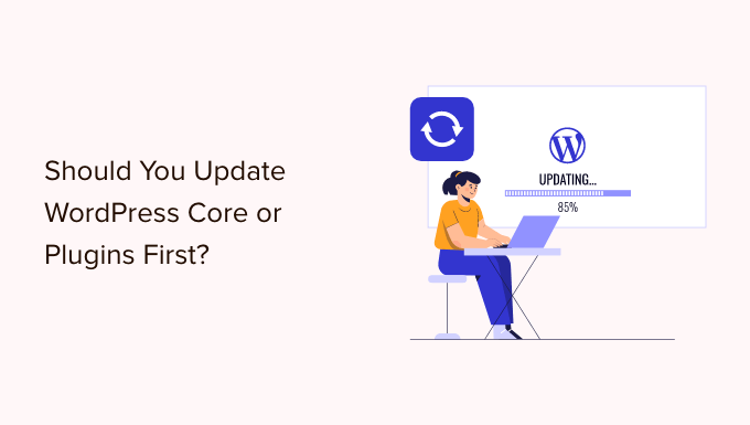 Read more about the article Devo atualizar o WordPress ou os plug-ins primeiro? (Ordem correta de atualização)