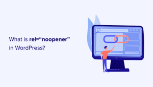 Read more about the article O que é rel=”noopener” no WordPress? (Explicado)